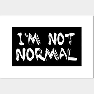 funny Sayings I'm Not normal Posters and Art